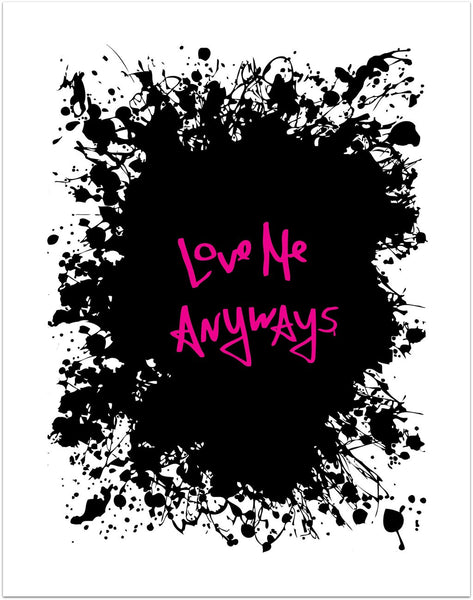 Love Me Anyways Limited Edition Print