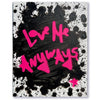 Love Me Anyways Blk & Pink Splat Rectangle : 11x14:  Created to Order